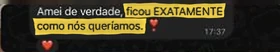 Print de conversa no WhatsApp com a mensagem da cliente: “Amei de verdade, ficou EXATAMENTE como nós queríamos. ❣️” (cliente da Curva)